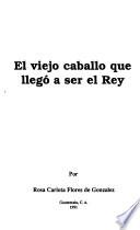 El viejo caballo que llegó a ser el Rey