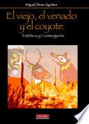 El viejo, el venado y el coyote. Estética y cosmogonía