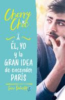 Él, Yo y la Gran Idea de Encender París / Him, Me, and the Big Idea of Setting Paris Ablaze