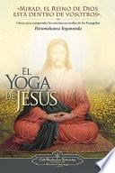El Yoga de Jesus: Claves Para Comprender Las Enseanzas Ocultas de Los Evangelios