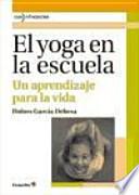 El yoga en la escuela : un aprendizaje para la vida