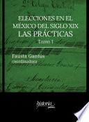 Elecciones en el México del siglo XIX: las prácticas. Tomo I