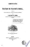Elementos de ética ó [sic] Tratado de filosofía moral para uso de los institutos y colegios de segunda enseñanza