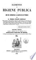 Elementos de higiene publica ó arte de conservar la salud de los pueblos