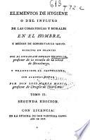 Elementos de hygiene o del influxo de las cosas físicas y morales en el hombre, y medios de conservar la salud