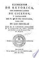 Elementos de retórica con exemplos latinos de Ciceron y castellanos de Fr. Luis de Granada para uso de las escuelas