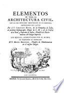 Elementos de toda la architectura civil ... impressos en latin, los quales, aumentados porel autor ha traducidos al Castellano Miguel Benavente