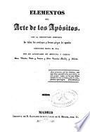 Elementos del arte de los apósitos, con la descripción completa de todas los vendages y demás piezas de aposito conocidos hasta el día...