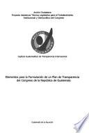 Elementos para la formulación de un plan de transparencia del Congreso de la República de Guatemala
