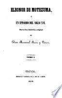 Eleonor de Motezuma, o, Un episodio del siglo XVI