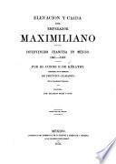 Elevación y caida del emperador Maximiliano