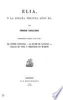 Élia, ó La España treinta años ha, por Fernan Caballero. Comprende además este tomo El ultimo consuelo [&c.].