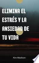 Elimina el Estrés y la Ansiedad de Tu Vida