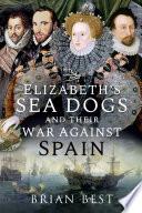 Elizabeth's Sea Dogs and their War Against Spain