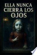 Ella Nunca Cierra los Ojos - Learn Spanish Through Fear: A B2-C1 Graded Reader in Psychological Horror