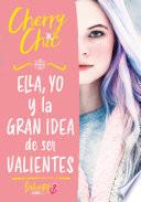 Ella, yo y la gran idea de ser valientes (Valientes 1)