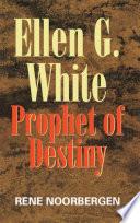 Ellen G White: Prophet of Destiny