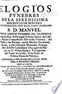 Elogios funebres de la serenissima magestad de ... D. Manuel ... rey de Portugal, etc