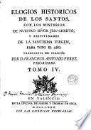 Elogios historicos de los santos , con los misterios de Nuestro Señor Jesu-Christo, y festividades de la Santisima Virgen para todo el año