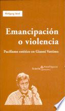 Emancipación o violencia : pacifismo estético en Gianni Vattimo