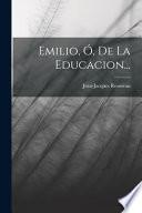 Emilio, Ó, De La Educacion...