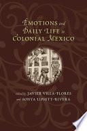 Emotions and Daily Life in Colonial Mexico