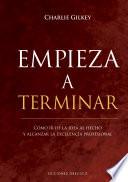 Empieza a terminar. Cómo ir de la idea al hecho