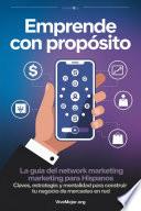 Emprende con Propósito: La Guía del Network Marketing para Hispanos