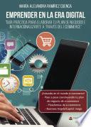 Emprender en la era digital. Guía práctica para elaborar tu plan de negocios e internacionalizarte a través del ecommerce