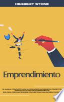 Emprendimiento: El Manual Completo Para Un Verdadero Emprendedor Conceptos Básicos Para Nuevos Emprendimientos (Guía Para Principiantes Sobre Cómo Gestionar Una Empresa Con Éxito)