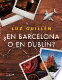 ¿En Barcelona o en Dublín?