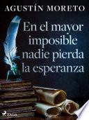 En el mayor imposible nadie pierda la esperanza
