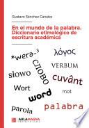En el mundo de la palabra. Diccionario etimológico de escritura académica