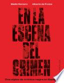 En la escena del crimen. Dos siglos de crónica negra en España