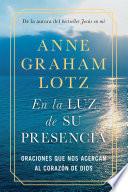 En la luz de Su presencia:Oraciones que nos acercan al corazón de Dios/The Light of His Presence: Prayers to Draw You Near to the Heart of God