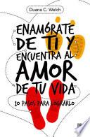 Enamarate de Ti Y Encuentra Al Amor de Tu Vida