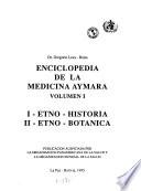 Enciclopedia de la medicina aymara: Etno-historia ; etno-botánica