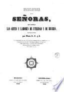 Enciclopedia de las señoras, que contiene las artes y labores de utilidad y de recreo