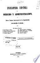 Enciclopedia española de derecho y administración o Nuevo teatro universal de la legislación de España e Indias: Cas-Ciu