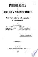 Enciclopedia española de derecho y administracion, ó Nuevo teatro universal de la legislacion de España é Indias