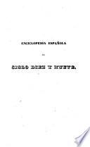 Enciclopedia española del siglo diez y nueve, o Biblioteca completa de ciencias, literatura, artes, oficios, etc. ...