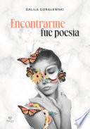Encontrarme fue poesía