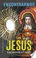 Encontrarnos con Jesús Sacramentado