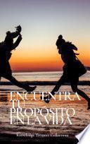 Encuentra Tu Propósito En La Vida