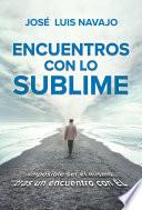 Encuentros con lo sublime: Imposible ser el mismo tras un encuentro con Él / Encounters with the Divine: Its impossible