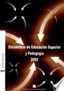 Encuentros de educación superior y pedagogía 2005