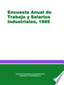 Encuesta anual de trabajo y salarios industriales 1985