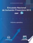 Encuesta Nacional de Inclusión Financiera 2012. ENIF. Informe operativo