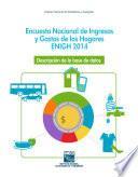 Encuesta Nacional de Ingresos y Gastos de los Hogares. ENIGH 2014. Descripción de la base de datos
