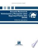Encuesta Nacional de Victimización y Percepción sobre Seguridad Pública 2014. Informe operativo
